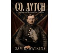 Co. Aytch: A Confederate Memoir of the Civil War, Illustrated Edition