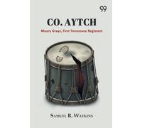 "Co. Aytch,": Maury Grays, First Tennessee Regiment