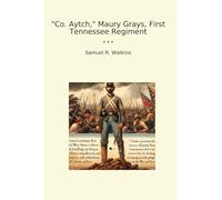 Co. Aytch, Maury Grays, First Tennessee Regiment (Classic Books)