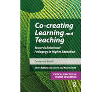 Co-creating Learning and Teaching: Towards relational pedagogy in higher education (Critical Practice in Higher Education)