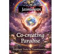 Co-Creating Paradise: Pragmatic Tools for Transformation: 2 (Biofields & Bliss Trilogy)