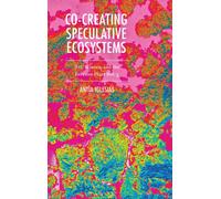 Co-Creating Speculative Ecosystems : Art, Science, and the Invasive Plant Being