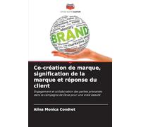 Co-création de marque, signification de la marque et réponse du client: Engagement et collaboration des parties prenantes dans la campagne de Dove pour une vraie beauté