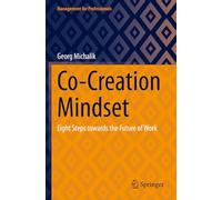 Co-Creation Mindset: Eight Steps towards the Future of Work (Management for Professionals)