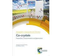 Co-crystals: Preparation, Characterization and Applications: Volume 24 (Monographs in Supramolecular Chemistry)