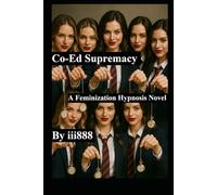 Co-ed Supremacy - A feminization Hypnosis Novel. fd mc tg: A misogynistic debater brainwashed into a woman by a group of college school girls. Femdom ... Hypnotist brainwashing men into women.)