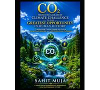CO₂: FROM THE GREATEST CLIMATE CHALLENGE TO THE GREATEST OPPORTUNITY IN HUMAN HISTORY: Transforming Carbon Dioxide into Future Energy, Food, Materials, and a $30 Trillion Green Civilization