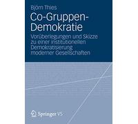Co-Gruppen-Demokratie: Vorüberlegungen und Skizze zu einer institutionellen Demokratisierung moderner Gesellschaften
