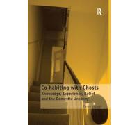 Co-habiting with Ghosts: Knowledge, Experience, Belief and the Domestic Uncanny