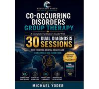 Co-Occurring Disorders Group Therapy: A Complete Facilitators Guide with 30 Dual Diagnosis Sessions For Treating Mental Health and Substance Use ... Based Solutions Clinical Curriculum Series)