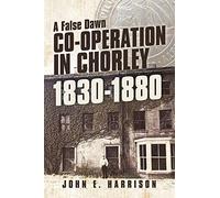 Co-operation In Chorley 1830-1880: A False Dawn