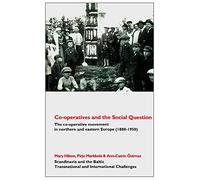 Co-operatives and the Social Question: The Co-operative Movement in Northern and Eastern Europe C. 1880-1950 (Scandinavia and the Baltic - Transnational and International Challenges)