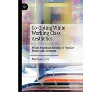 Co-Opting White Working Class Aesthetics: White American Identity in Popular Music and Literature
