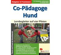 Co-Pädagoge Hund. Lernbegleiter auf vier Pfoten: Theorie und Praxis der Kynopädagogik: Theorie und Praxis der Kynopdagogik