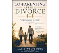 Co-Parenting After Divorce: A Self-Help Guide to Healing, Stability, and Healthy Co-Parenting