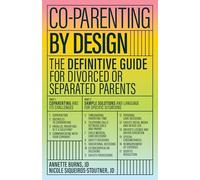 Co-Parenting by Design: The Definitive Guide for Divorced or Separated Parents
