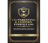 Co-Parenting & Custody Evidence Log: Child Visitation Notebook, Shared Expense Tracker & Family Court Journal | Joint Time & Parallel Parenting Plan ... Mothers, Fathers, Grandparents & Guardians