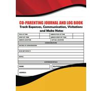 Co-Parenting Journal & Log Book: Track Visitation Details, Communication, Expenses, Support Witness & Other Vital Child Information For Divorce ... Included. Co-parenting Organizer and Planner