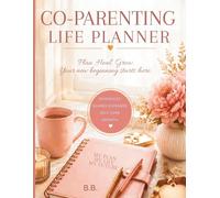 CO-PARENTING LIFE PLANNER: The complete Organizer for Shared Custody, Child Expense Tracking, Family Scheduling, Communication Logs and Self-Care