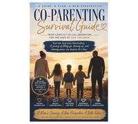 Co-Parenting Survival Guide From Conflict to Collaboration, For the Sake of Our Children: Healing the Hurt, Releasing Control, and Choosing Peace for Our Children
