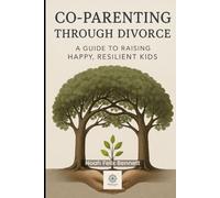 Co-Parenting Through Divorce: A Guide to Raising Happy, Resilient Kids: Navigating Separation While Prioritizing Your Children’s Emotional Well-being ... Comprehensive Guides for Every Generation)