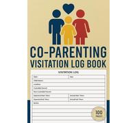Co-Parenting Visitation Log Book: Child Custody Visitation Tracker Logbook for Co-Parents | 100 Pages