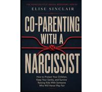 Co-Parenting With a Narcissist: A Survival Guide to Co-Parenting With a Narcissist (The Narcissistic Abuse Recovery Series)