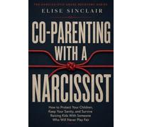 Co-Parenting With a Narcissist: A Survival Guide to Co-Parenting With a Narcissist (The Narcissistic Abuse Recovery Series)
