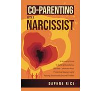 Co-Parenting with a Narcissist: A Woman’s Guide to Setting Boundaries, Effective Communication, Protective Measures and Raising Emotionally Secure ... Abuse and Divorce Recovery Series)