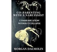 Co-Parenting with a Narcissist: Communication Without Collapse: A Survival Guide to Protect Your Peace, Set Boundaries, and Raise Healthy Kids with an ... : A DalmolinHaus Quick-Read Collection)