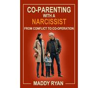 Co-Parenting with a Narcissist: From Conflict to Co-operation