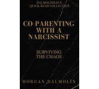 Co-Parenting with a Narcissist: Surviving the Chaos (Co-Parenting with a Narcissist : A DalmolinHaus Quick-Read Collection)