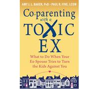 Co-parenting with a Toxic Ex – What to Do When Your Ex-Spouse Tries to Turn the Kids Against You