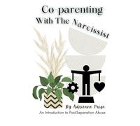 Co-parenting With the Narcissist: An Introduction to Post-Separation Abuse