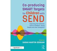 Co-producing SMART Targets for Children with SEND: Capturing the Authentic Voice of Children, Young People and their Caregivers