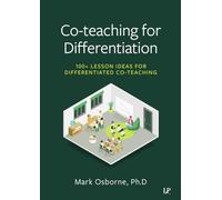 Co-teaching for Differentiation: 100+ Ways to Boost the Impact of Co-teaching