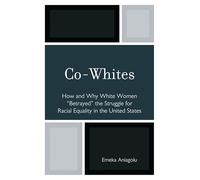 Co-Whites: How and Why White Women 'betrayed' the Struggle for Racial Equality in the United States