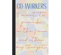 Co-Workers I Want To Punch In The Face And Other Deep Thoughts: Novelty Office Gifts - Personalised Funny Lined And Blank Notebook Journal - Office Joke Gifts