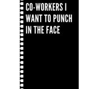 Co-workers I want to punch in the face: Black lined Notebook Journal For Family, Friends, & co-workers, 6"x 9" - 120 Pages