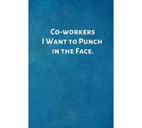Co-workers I Want to Punch in the Face.: Office Lined Blank Notebook Journal with a funny saying on the outside