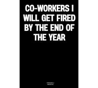 Co-workers I will get fired by the end of the year: The Notebook