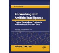 Co-Working with Artificial Intelligence: Practical Ways to Boost Productivity and Creativity in Everyday Work