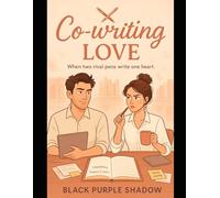 Co-Writing Love: Two rival authors. One impossible deadline. And a story they never meant to write - their own.