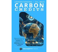 CO2 $€£¥: Understanding Carbon Credits and Markets: Become fluent in the language of Carbon and understand the Markets shaping our Climate Future.