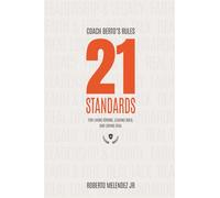 Coach Berto's Rules: 21 Standards for Living Strong, Leading Bold, and Loving Real