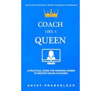 Coach Like A Queen: A Practical Guide for Working Women to Master Online Coaching