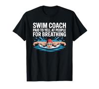 Coach Paid to Yell at People for Breathing, Swim Swimmer T-Shirt