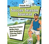 Coach T$'s Soccer Season Journal: Practice & Game Reflections, Skill Challenges, Coloring Pages, & more !!