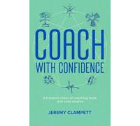 Coach with Confidence: A treasure chest of coaching tools and case studies.
