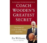 Coach Wooden's Greatest Secret: The Power of a Lot of Little Things Done Well